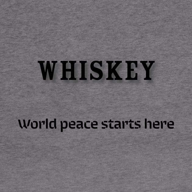 Whiskey: World peace starts here by Old Whiskey Eye